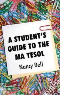 A Student's Guide to the MA TESOL libro in lingua di Bell Nancy