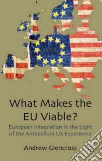 What Makes the EU Viable? libro in lingua di Glencross Andrew