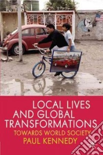 Local Lives and Global Transformations libro in lingua di Kennedy Paul