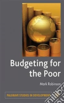 Budgeting for the Poor libro in lingua di Robinson Mark (EDT)