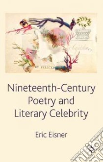Nineteenth-Century Poetry and Literary Celebrity libro in lingua di Eisner Eric