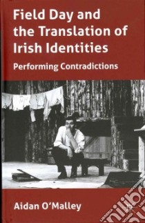 Field Day and the Translation of Irish Identities libro in lingua di O'malley Aidan
