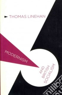 Modernism and British Socialism libro in lingua di Linehan Thomas
