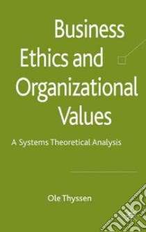 Business Ethics and Organizational Values libro in lingua di Thyssen Ole