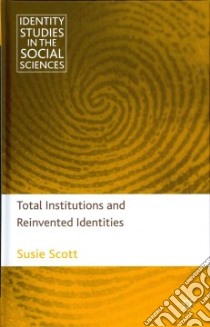 Total Institutions and Reinvented Identities libro in lingua di Scott Susie