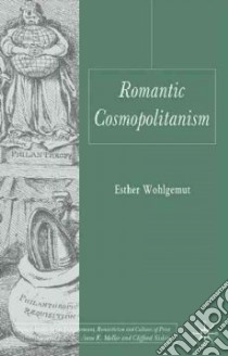 Romantic Cosmopolitanism libro in lingua di Wohlgemut Esther