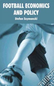 Football Economics and Policy libro in lingua di Szymanski Stefan