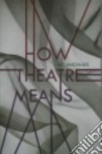 How Theatre Means libro in lingua di Knowles Ric