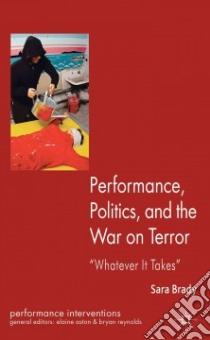 Performance, Politics, and the War on Terror libro in lingua di Brady Sara