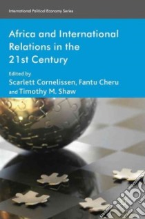 Africa and International Relations in the 21st Century libro in lingua di Cornelissen Scarlett (EDT), Cheru Fantu (EDT), Shaw Timothy M. (EDT)