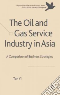 The Oil and Gas Service Industry in Asia libro in lingua di Yi Tan