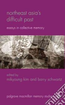 Northeast Asia's Difficult Past libro in lingua di Kim Mikyoung (EDT), Schwartz Barry (EDT)