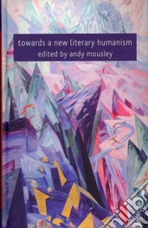 Towards a New Literary Humanism libro in lingua di Mousley Andy (EDT)