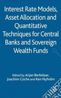 Interest Rate Models, Asset Allocation and Quantitative Techniques for Central Banks and Sovereign Wealth Funds libro in lingua di Berkelaar Arjan Bastiaan (EDT), Coche Joachim (EDT), Nyholm Ken (EDT)