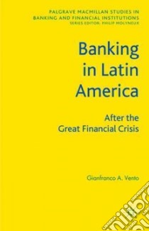 Banking in Latin America libro in lingua di Vento Gianfranco A.