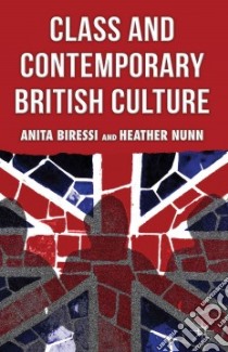 Class and Contemporary British Culture libro in lingua di Biressi Anita, Nunn Heather