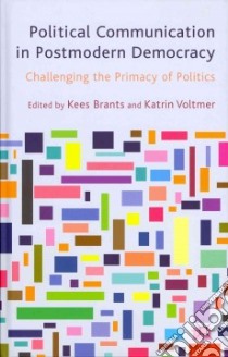 Political Communication in Postmodern Democracy libro in lingua di Brants Kees (EDT), Voltmer Katrin (EDT)