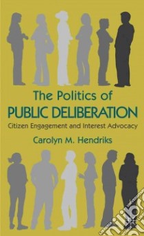The Politics of Public Deliberation libro in lingua di Hendriks Carolyn M.