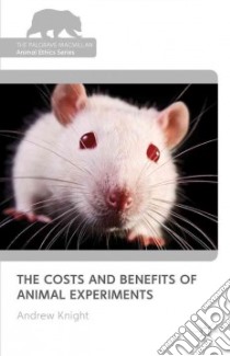 The Costs and Benefits of Animal Experiments libro in lingua di Knight Andrew