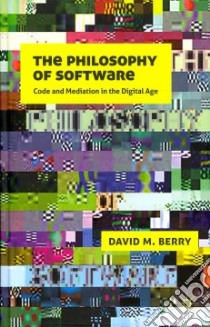 The Philosophy of Software libro in lingua di Berry David M.