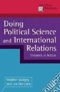 Doing Political Science and International Relations libro in lingua di Savigny Heather, Marsden Lee