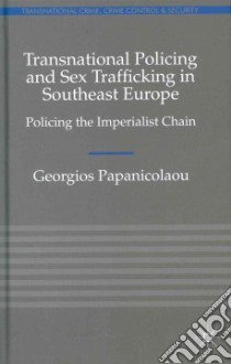 Transnational Policing and Sex Trafficking in Southeast Europe libro in lingua di Papanicolaou Georgios