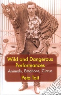 Wild and Dangerous Performances libro in lingua di Tait Peta