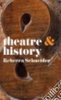Theatre & History libro in lingua di Schneider Rebecca