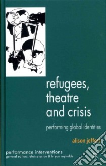 Refugees, Theatre and Crisis libro in lingua di Jeffers Alison