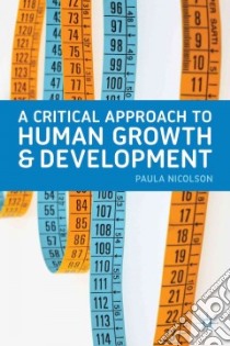A Critical Approach to Human Growth and Development libro in lingua di Nicolson Paula