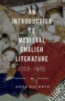 An Introduction to Medieval English Literature 1300-1485 libro in lingua di Baldwin Anna