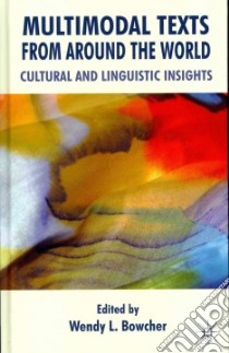 Multimodal Texts from Around the World libro in lingua di Bowcher Wendy L. (EDT)