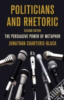 Politicians and Rhetoric libro in lingua di Charteris-Black Jonathan