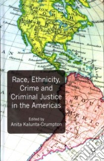 Race, Ethnicity, Crime and Criminal Justice in the Americas libro in lingua di Kalunta-Crumpton Anita (EDT), Georges-Abeyie Daniel E. (FRW)