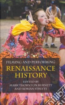 Filming and Performing Renaissance History libro in lingua di Burnett Mark Thornton, Streete Adrian (EDT)