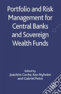 Portfolio and Risk Management for Central Banks and Sovereign Wealth Funds libro in lingua di Coche Joachim (EDT), Nyholm Ken (EDT), Petre Gabriel (EDT)
