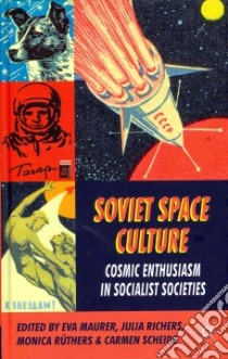 Soviet Space Culture libro in lingua di Maurer Eva (EDT), Richers Julia (EDT), Ruthers Monica (EDT), Scheide Carmen (EDT)