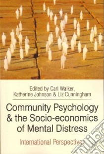 Community Psychology and the Socio-Economics of Mental Distress libro in lingua di Walker Carl (EDT), Johnson Katherine (EDT), Cunningham Liz (EDT)
