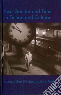 Sex, Gender and Time in Fiction and Culture libro in lingua di Davies Ben (EDT), Funke Jana (EDT)