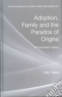 Adoption, Family and the Paradox of Origins libro in lingua di Sales Sally