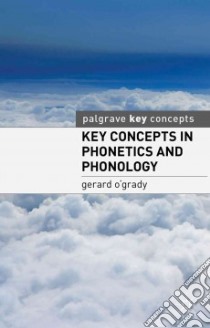 Key Concepts in Phonetics and Phonology libro in lingua di O'grady Gerard