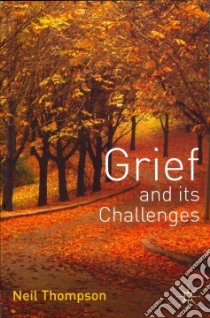 Grief and Its Challenges libro in lingua di Thompson Neil