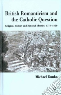 British Romanticism and the Catholic Question libro in lingua di Tomko Michael