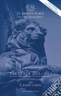 St. James's Place Tax Guide 2013-2014 libro in lingua di Sinclair Walter, Lipkin Barry (CON)
