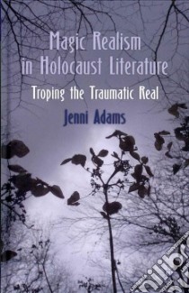 Magic Realism in Holocaust Literature libro in lingua di Adams Jenni