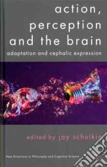 Action, Perception and the Brain libro in lingua di Schulkin Jay (EDT)