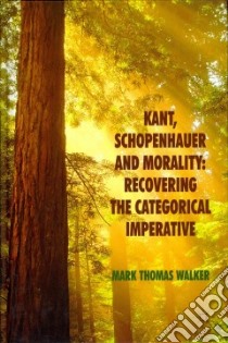 Kant, Schopenhauer and Morality libro in lingua di Walker Mark Thomas