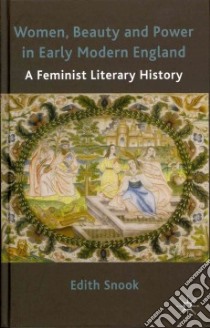 Women, Beauty and Power in Early Modern England libro in lingua di Snook Edith