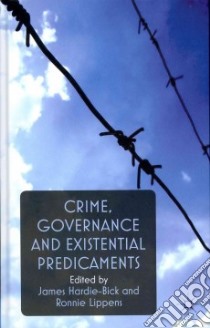Crime, Governance and Existential Predicaments libro in lingua di Hardie-Bick James (EDT), Lippens Ronnie (EDT)