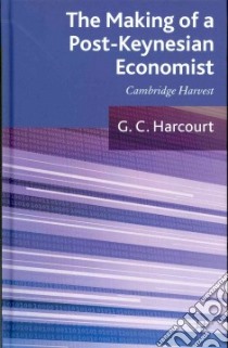 The Making of a Post-keynesian Economist libro in lingua di Harcourt G. C.